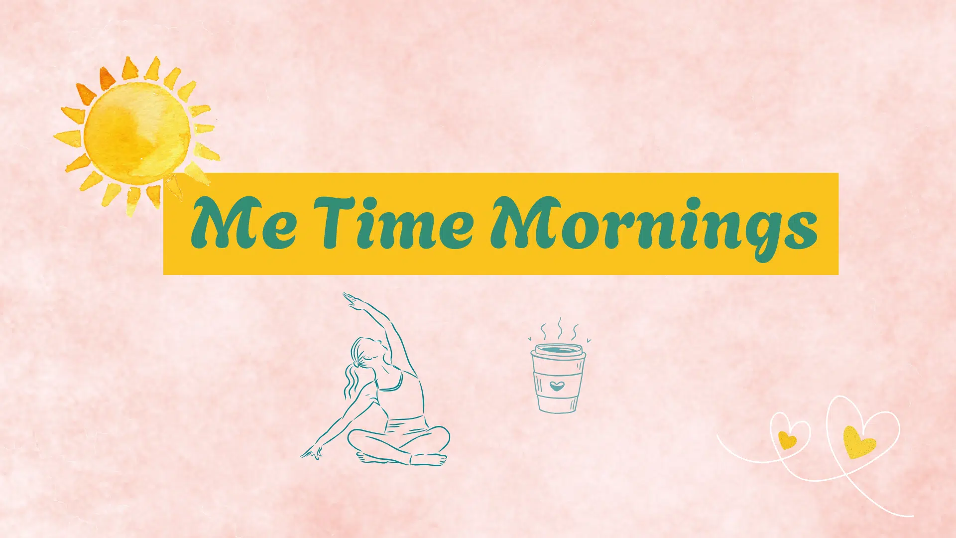Pink background. Images of a sun, a person doing yoga, and a coffee cup. Text says Me Time Mornings