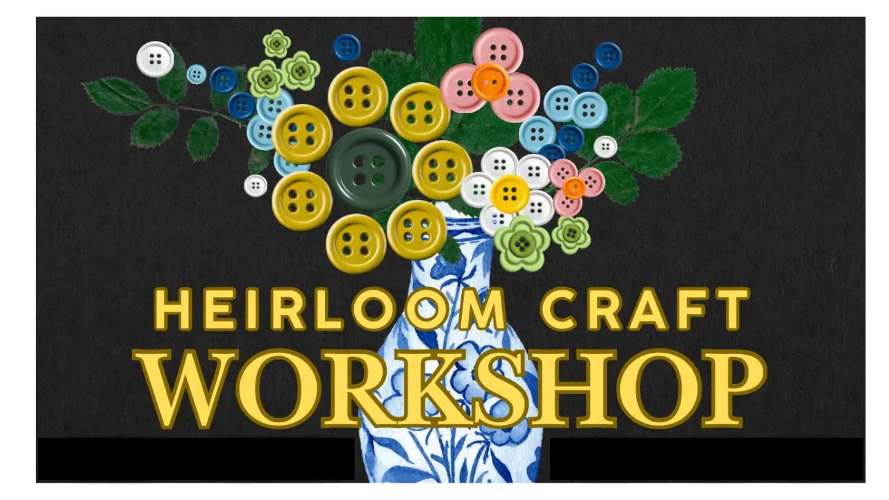 Image shows flowers made from buttons. Text says Heirloom Craft Workshop